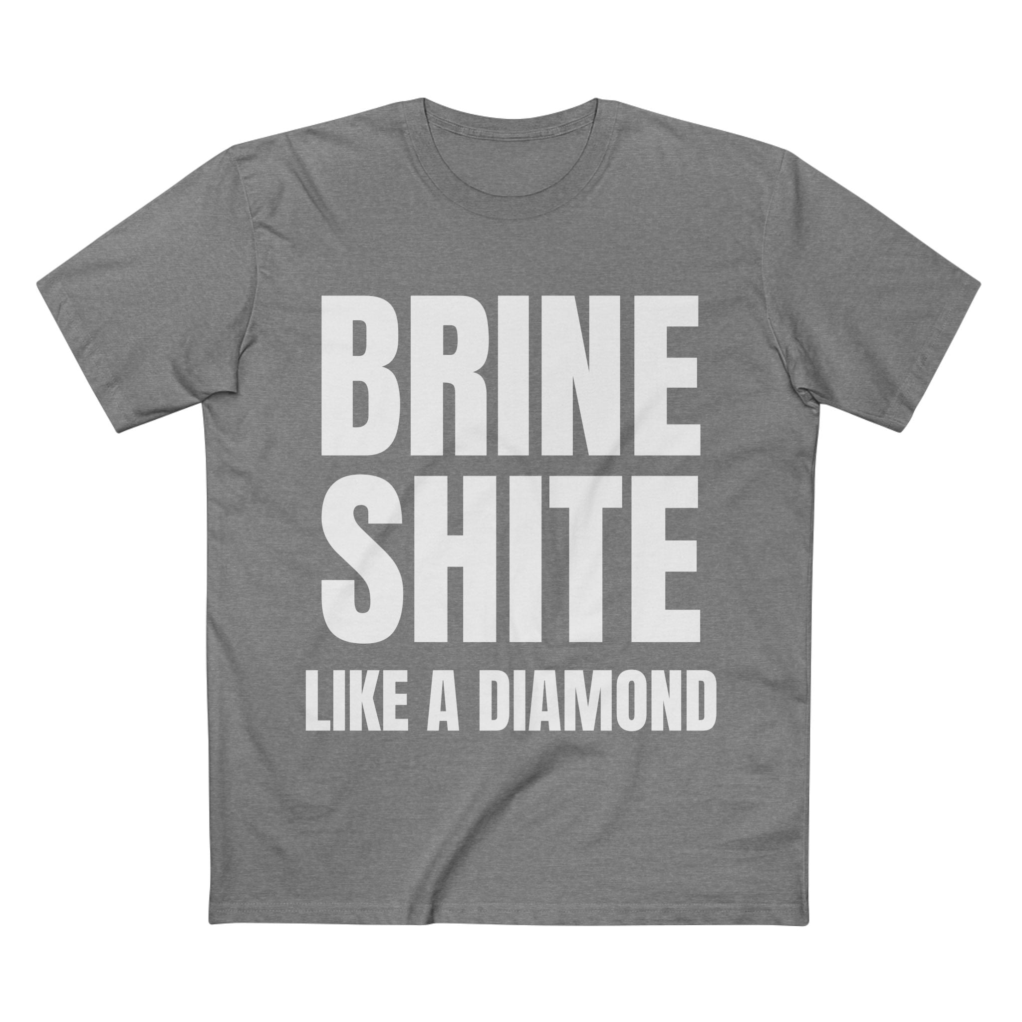 Brine Shite Like a Diamond- Cotton T-Shirt