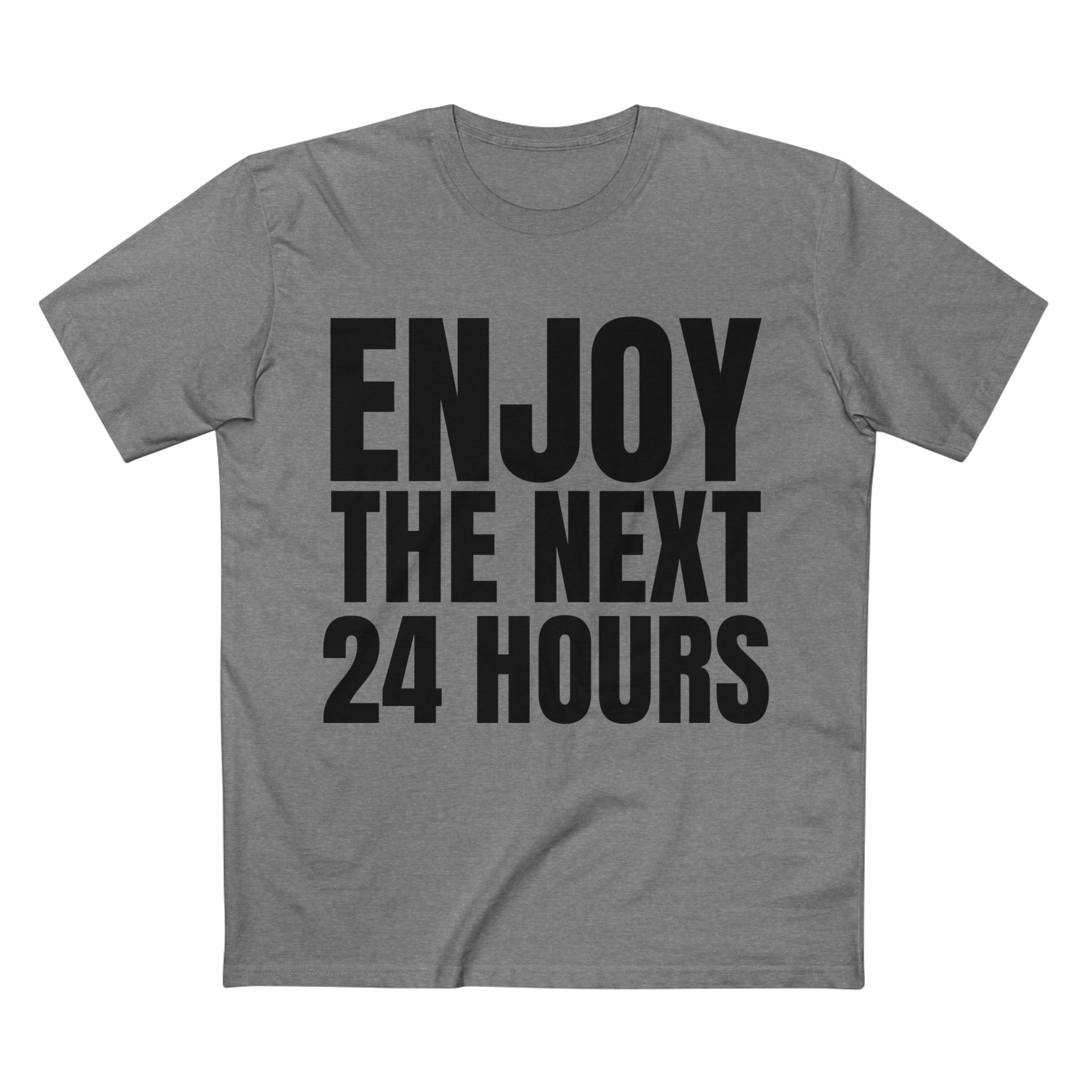 Enjoy the Next 24 Hours - Cotton T-Shirt