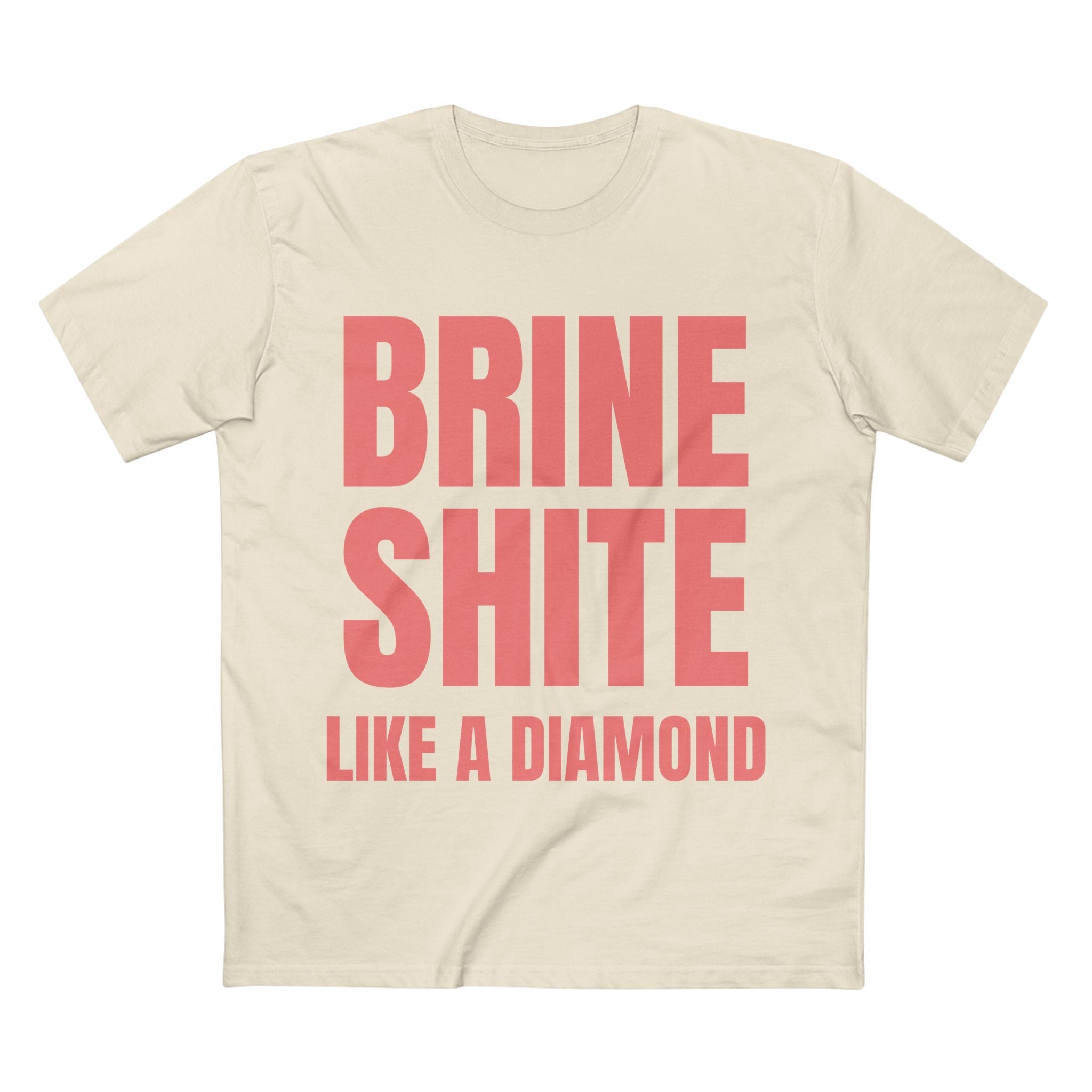 Brine Shite Like a Diamond- Cotton T-Shirt