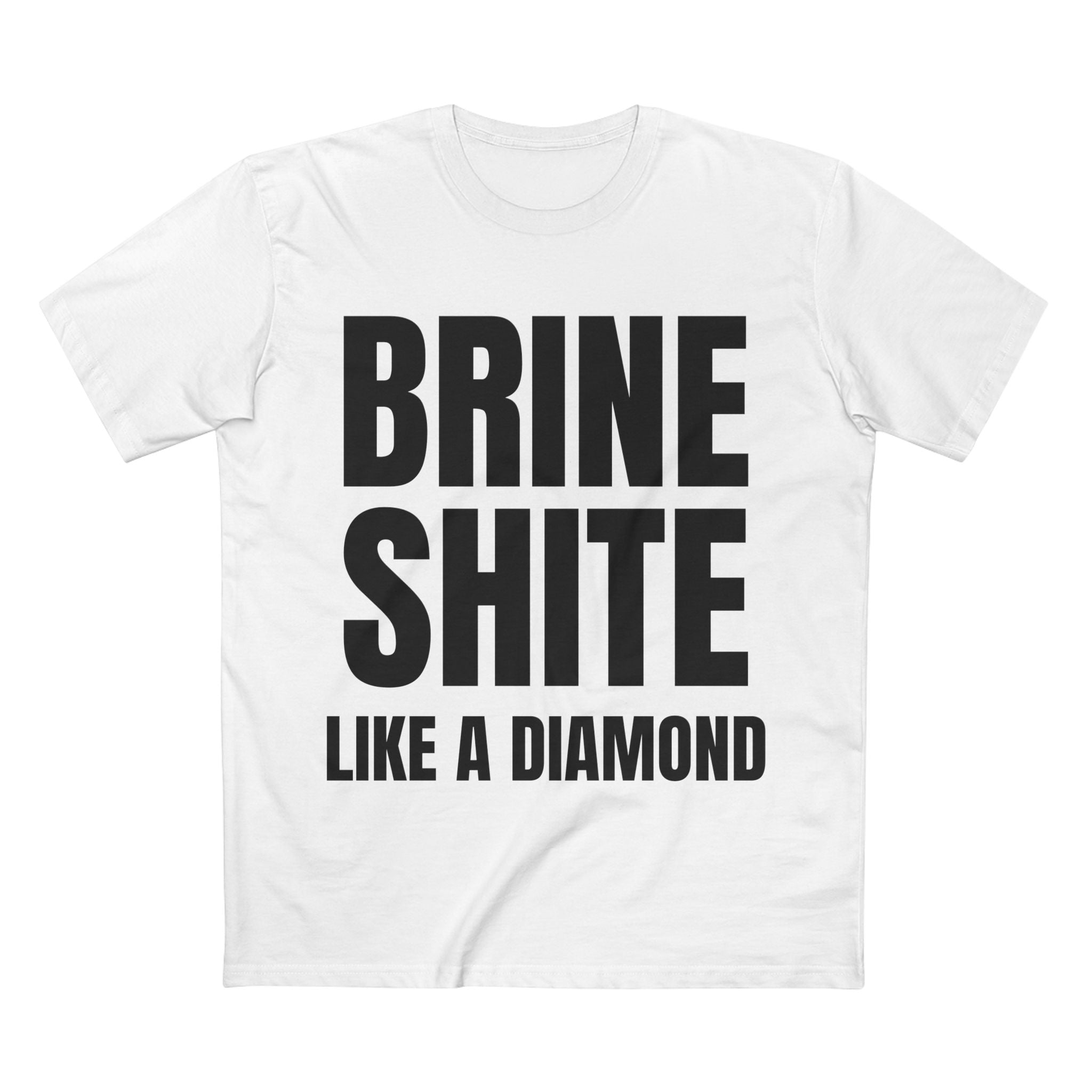 Brine Shite Like a Diamond- Cotton T-Shirt