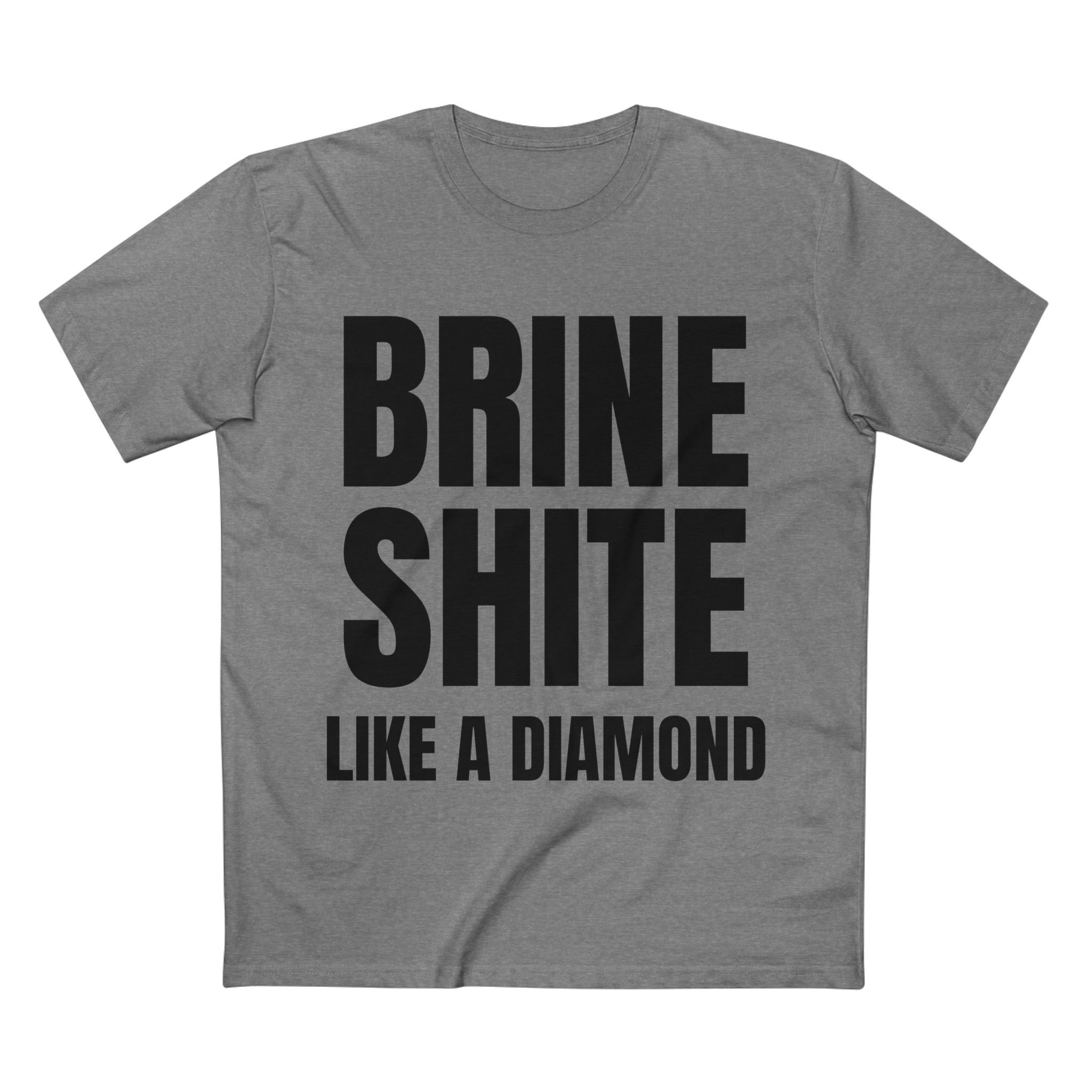 Brine Shite Like a Diamond- Cotton T-Shirt