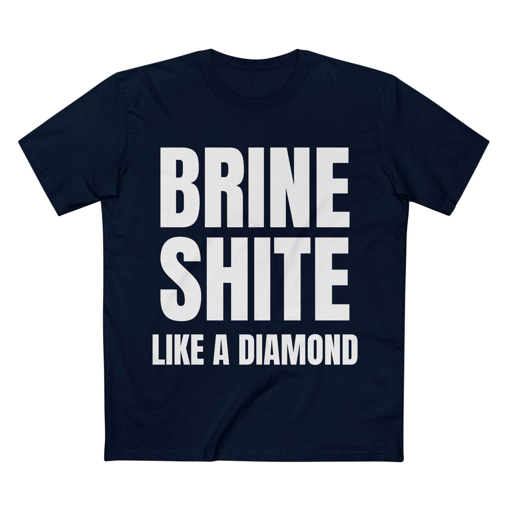 Brine Shite Like a Diamond- Cotton T-Shirt