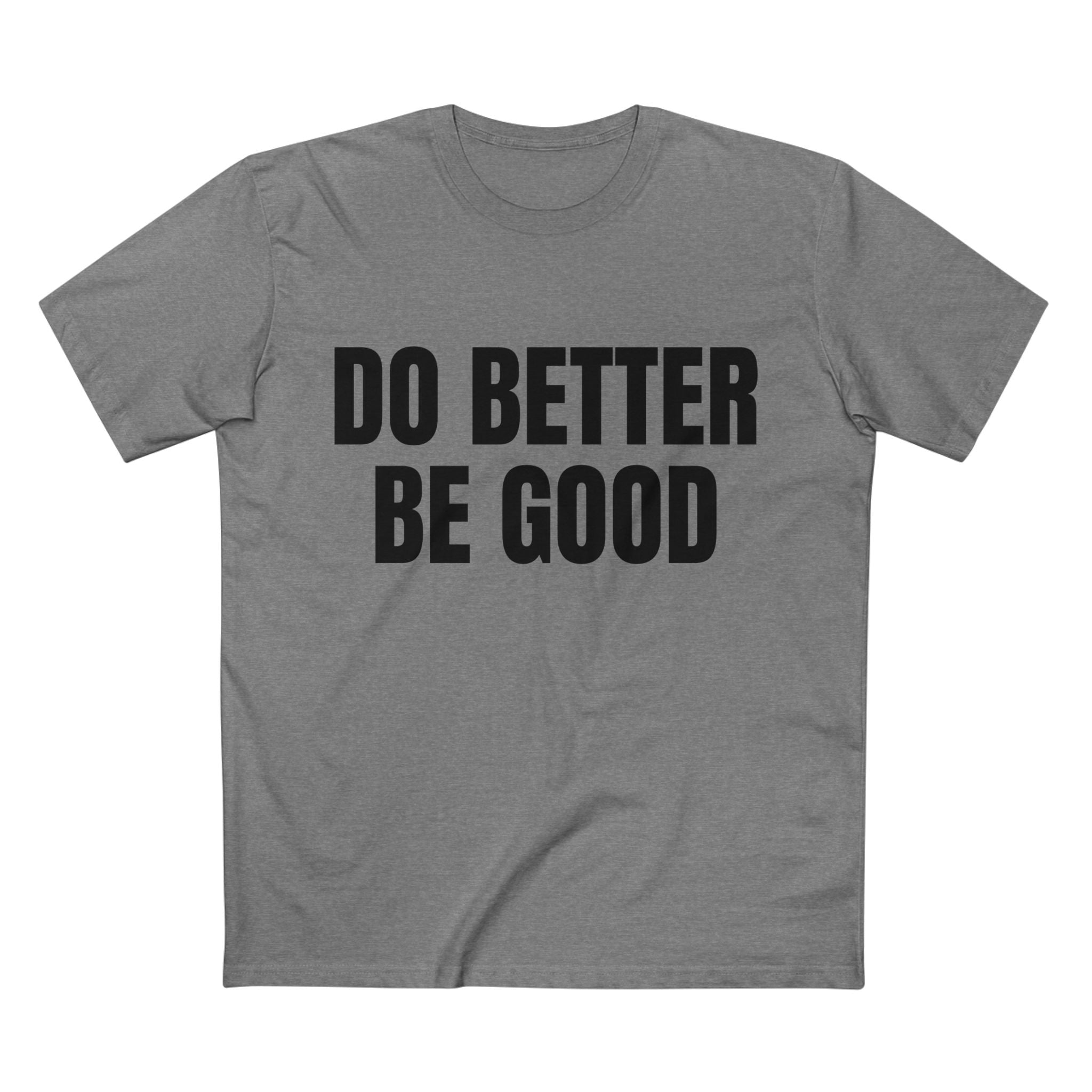Do Better Be Good - Cotton T-Shirt