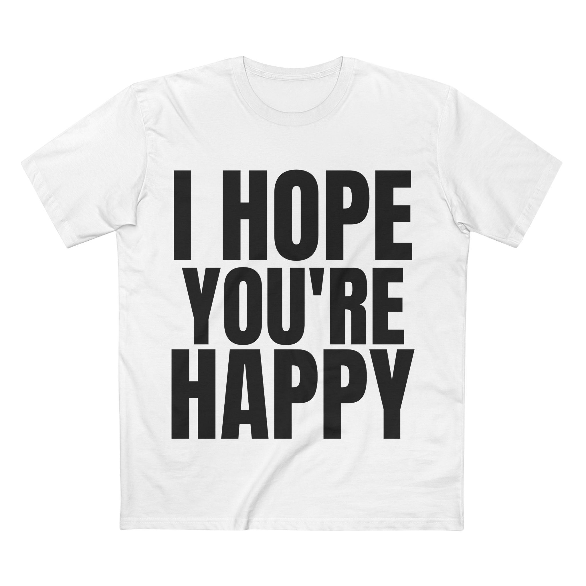I Hope You're Happy - Cotton T-Shirt