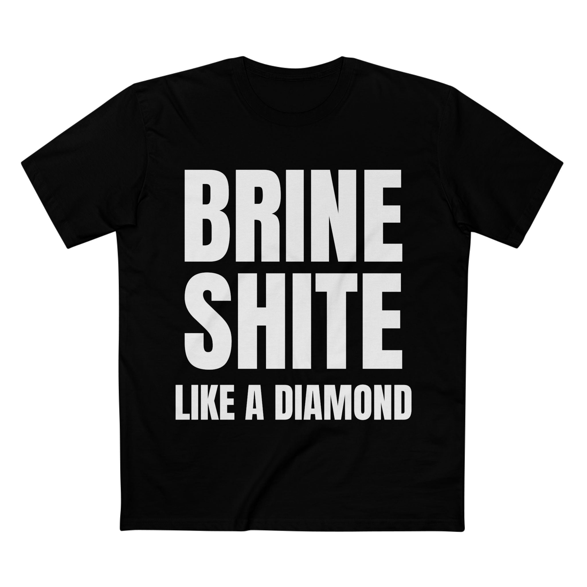 Brine Shite Like a Diamond- Cotton T-Shirt