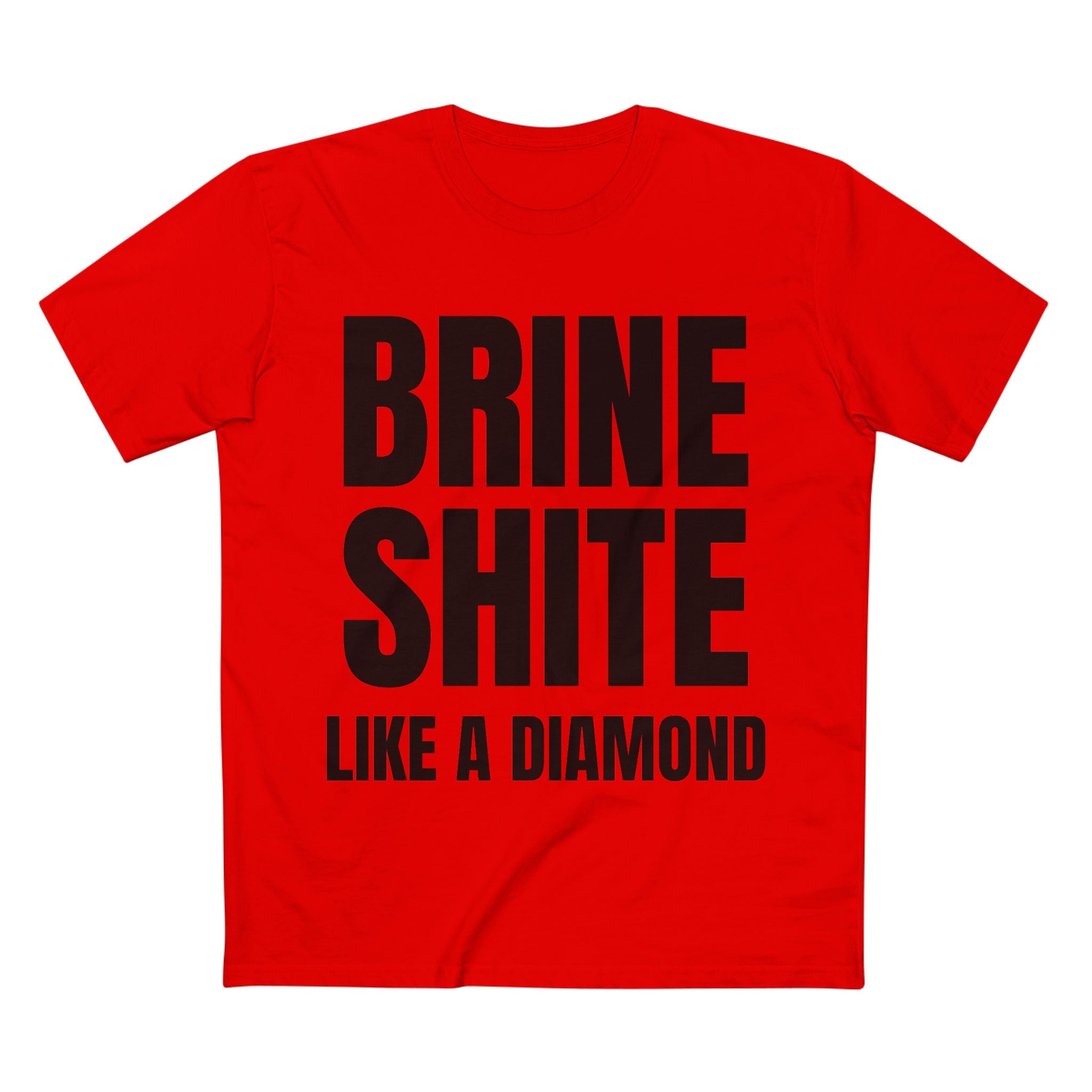 Brine Shite Like a Diamond- Cotton T-Shirt