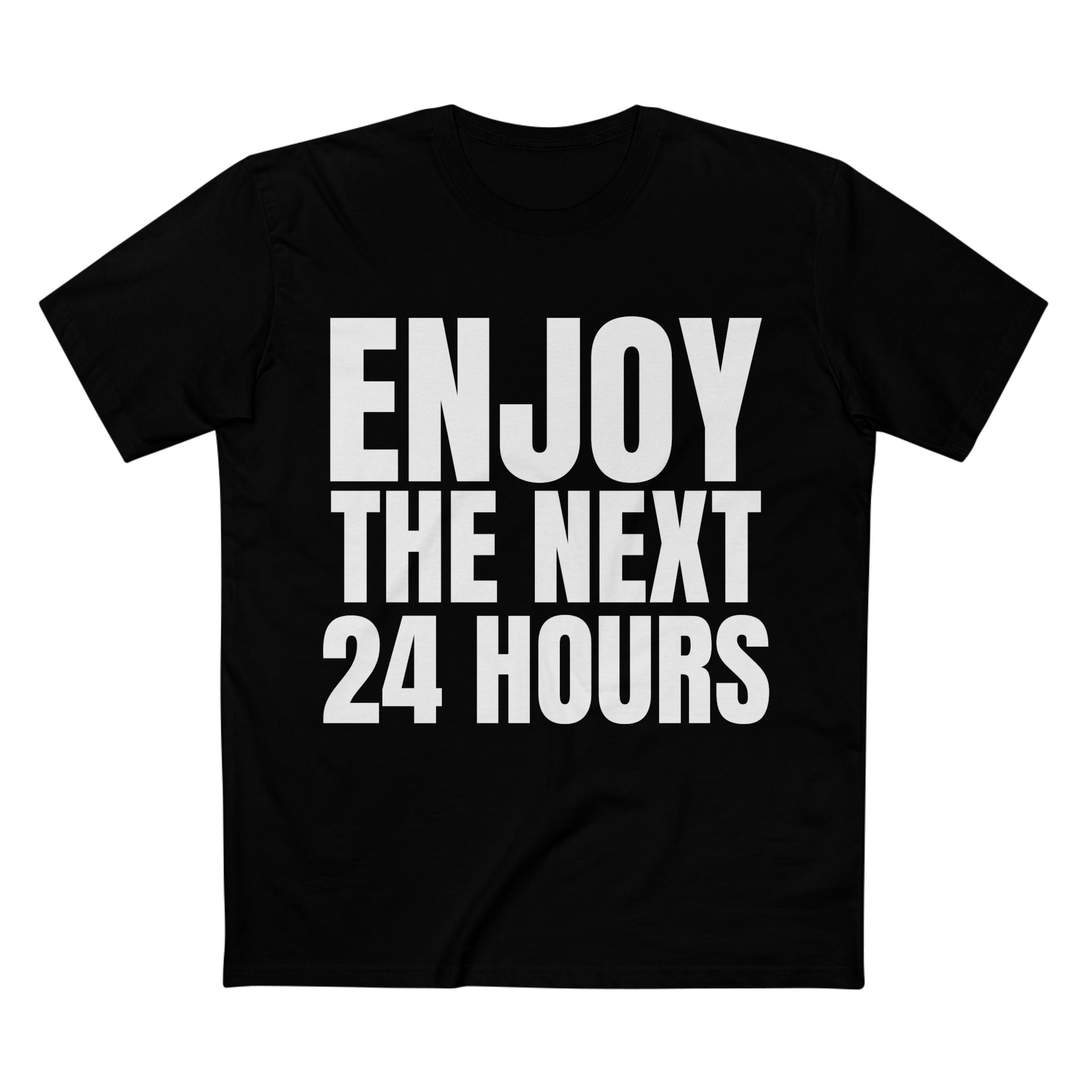Enjoy the Next 24 Hours - Cotton T-Shirt