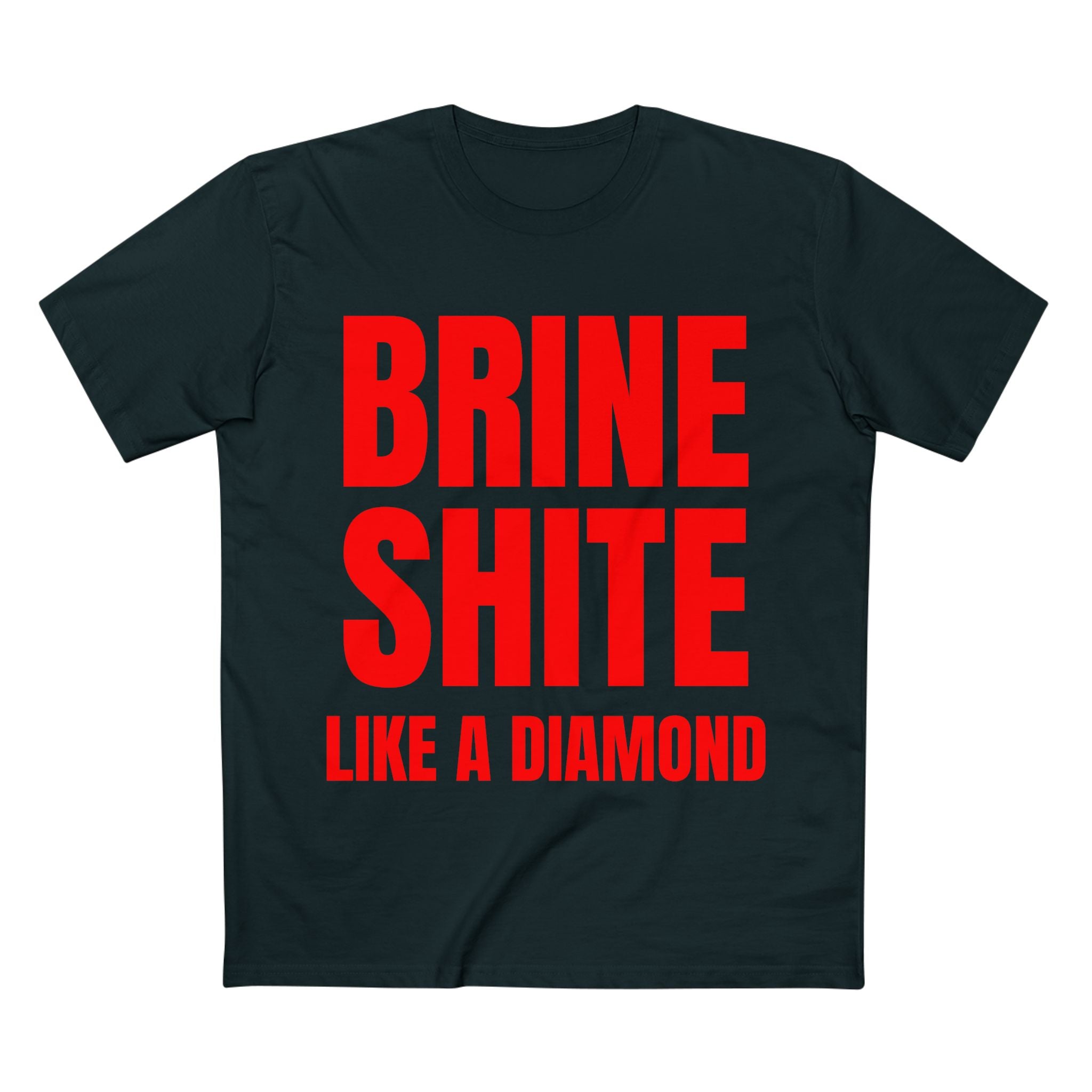 Brine Shite Like a Diamond- Cotton T-Shirt